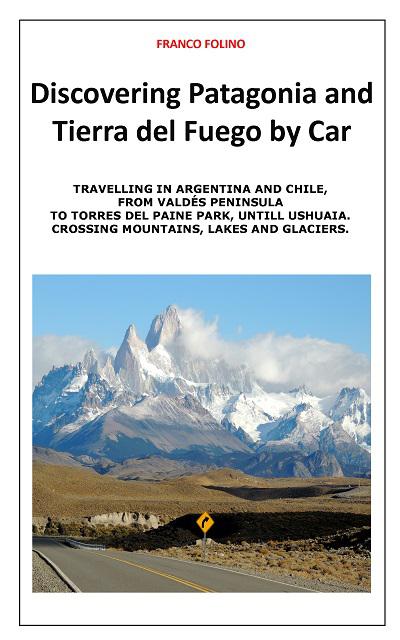 Discovering Patagonia and Tierra Del Fuego By Car - book author Franco